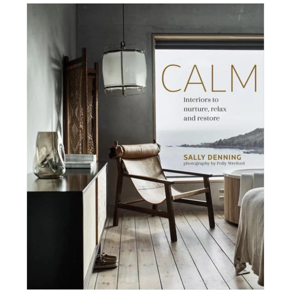 Calm: Interiors to Nurture, Relax and Restore - Tea Pea Home