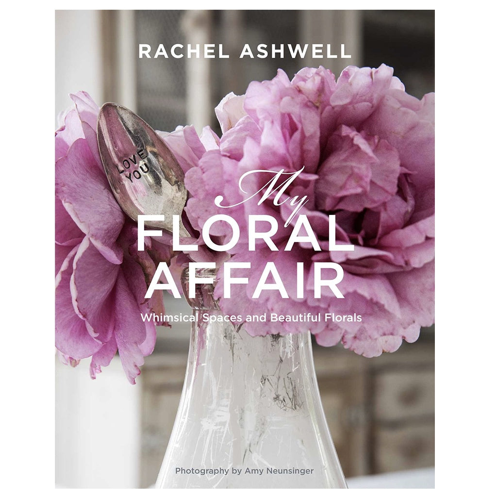 Rachel Ashwell: My Floral Affair - Tea Pea Home