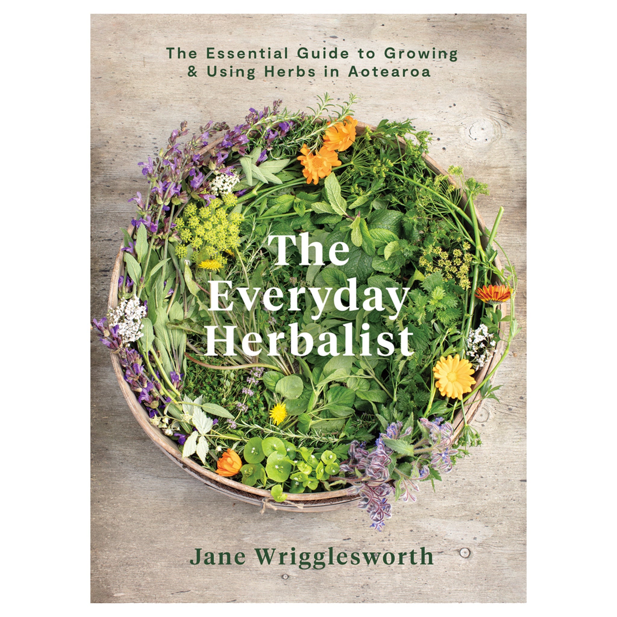 Everyday Herbalist: The Essential Guide to Growing & Using Herbs in Aotearoa