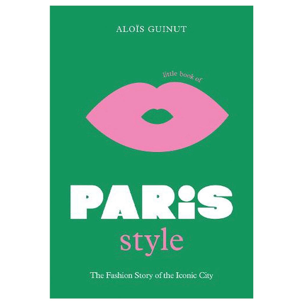 Little Book of Paris Style - The Fashion Story of the Iconic City - Tea Pea Home